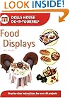 Food Displays: Step-By-Step Instructions for over 40 Projects (Dolls House Do-It-Yourself)