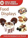 Food Displays: Step-By-Step Instructions for over 40 Projects (Dolls House Do-It-Yourself)