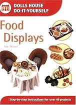 Food Displays: Step-By-Step Instructions for over 40 Projects (Dolls House Do-It-Yourself)
