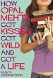 How Opal Mehta Got Kissed, Got Wild, and Got a Life.