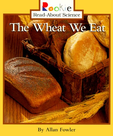 Wheat We Eat (Rookie Read-About Science)