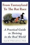 From Fantasyland To The Rat Race: A Practical Guide to Thriving in the Real World