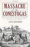 Massacre of the Conestogas: On the Trail of the Paxton Boys in Lancaster County (PA)