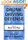 Drunk Driving Defense: How to Beat the Rap