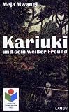 Kariuki und sein wei&szlig;er Freund: Eine Erz&auml;hlung aus Kenia - Meja Mwangi