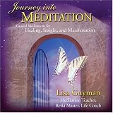 Journey into Meditation:  Guided Meditations for Healing, Insight and Manifestation