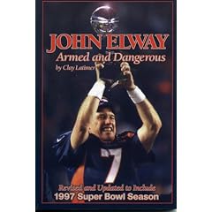 John Elway: Armed & Dangerous: Revised and Updated to Include 1997 Super Bowl Season