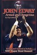 John Elway: Armed & Dangerous: Revised and Updated to Include 1997 Super Bowl Season