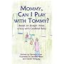 Mommy Can I Play With Tommy?  Based on Joseph Hiner, a Boy with Cerebral Palsy