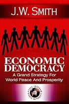 Economic Democracy: A Blueprint for World Peace and Prosperity