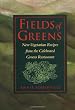 Fields of Greens: New Vegetarian Recipes from the Celebrated Greens Restaurant