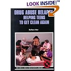 Drug Abuse Relapse: Helping Teens to Get Clean Again (Drug Abuse Prevention Library) by Barbara Moe