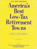 Americas Best Low-Tax Retirement Towns: Where to Move To, and From, to Slash Your Taxes in Retirement!, Second Edition
