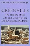 Greenville: The History of the City and County in the South Carolina Piedmont