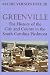 Greenville: The History of the City and County in the South Carolina Piedmont