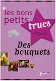 Revue Editions Rustica  / Les bons petits trucs Des bouquets