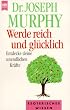 Werde reich und gl�cklich. Entdecke deine unendlichen Kr�fte