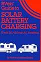 Rver's Guide to Solar Battery Charging: 12 Volt Dc-12- Volt Ac Inverters