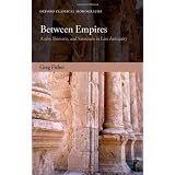 Between Empires: Arabs, Romans, and Sasanians in Late Antiquityby Greg Fisher