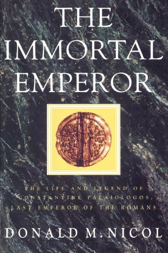 The Immortal Emperor: The Life and Legend of Constantine Palaiologos, Last Emperor of the Romans