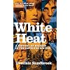 White Heat: A  History of Britain in the Swinging Sixties 1964-1970