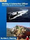 Making a Submarine Officer - A story of the USS San Francisco (SSN 711)