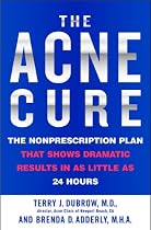 The Acne Cure: The Nonprescription Plan That Shows Dramatic Results in as Little as 24 Hours