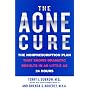 The Acne Cure: The Nonprescription Plan That Shows Dramatic Results in as Little as 24 Hours