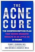The Acne Cure: The Nonprescription Plan That Shows Dramatic Results in as Little as 24 Hours
