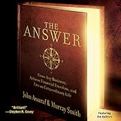 The Answer: Grow Any Business, Achieve Financial Freedom, and Live an Extraordinary Life | [John Assaraf, Murray Smith]