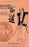 Kodo Ancient Ways: Lessons in the Spiritual Life of the Warrior/Martial Artist (Literary Links to the Orient)