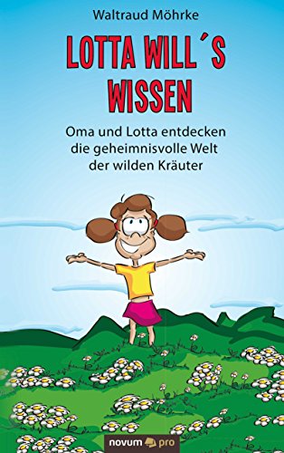 Lotta will's wissen: Oma und Lotta entdecken die geheimnisvolle Welt der wilden Kräuter (German Edition)