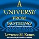 A Universe from Nothing: Why There Is Something Rather Than Nothing