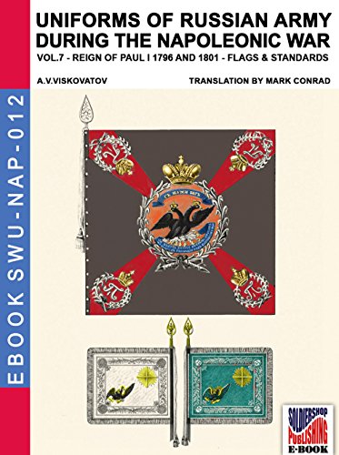 Uniforms of Russian army during the Napoleonic war Vol. 7: Flags and Standards 1796-1801 (Soldiers, Weapons & Uniforms NAP Book 12)