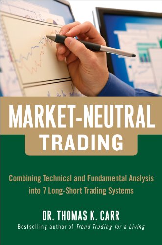 Market-Neutral Trading:  Combining Technical and Fundamental Analysis Into 7 Long-Short Trading Systems: 8 Buy + Hedge Trading Strategies for Making Money in Bull and Bear Markets