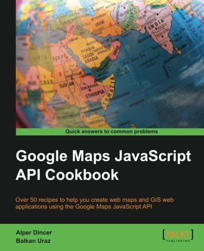 By Alper Dincer Google Maps JavaScript API Cookbook [Paperback]