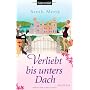Verliebt bis unters Dach: Roman von Sarah Monk