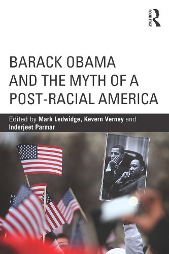 Barack Obama and the Myth of a Post-Racial America (Routledge Series on Identity Politics)
