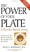 The Power of Your Plate: A Plan for Better Living Eating Well for Better Health-20Experts Tell You How!