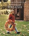 Great American Wreaths: The Best of Martha Stewart Living