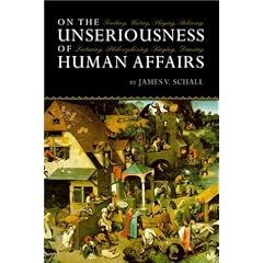 On the Unseriousness of Human Affairs: Teaching, Writing, Playing, Believing, Lecturing, Philosophizing, Singing, Dancing