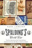 Spalding`s World Tour: The Epic Adventure that Took Baseball Around the Globe - And Made It America`s Game