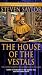 The House of the Vestals: The Investigations of Gordianus the Finder (Novels of Ancient Rome)