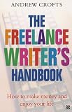 The Freelance Writer`s Handbook: How to Make Money and Enjoy Your Life
