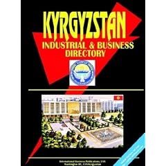 Kyrgyzstan Industrial and Business Directory (World Business, Investment and Government Library) (World Business, Investment and Government Library)