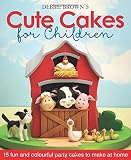 Debbie Brown's cute cakes for children : 15 fun and colourful party cakes to make at home