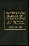 Mothers and Daughters of Invention: Notes for a Revised History of Technology: Notes for a Revised History of Technology