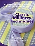 Classic Millinery Techniques: A Complete Guide to Making & Designing Today's Hats image