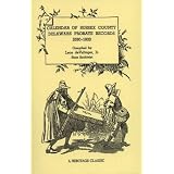 Calendar of Sussex County Delaware Probate Records 1680-1800 (A Heritage Classic)