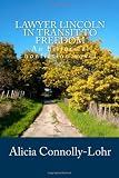 Lawyer Lincoln In Transit To Freedom An Historical Nonfiction Novel